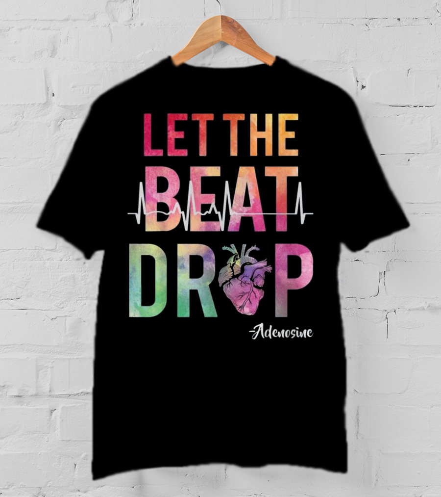 Let The Beat Drop Adenosine Best Nurse Saying T-Shirt