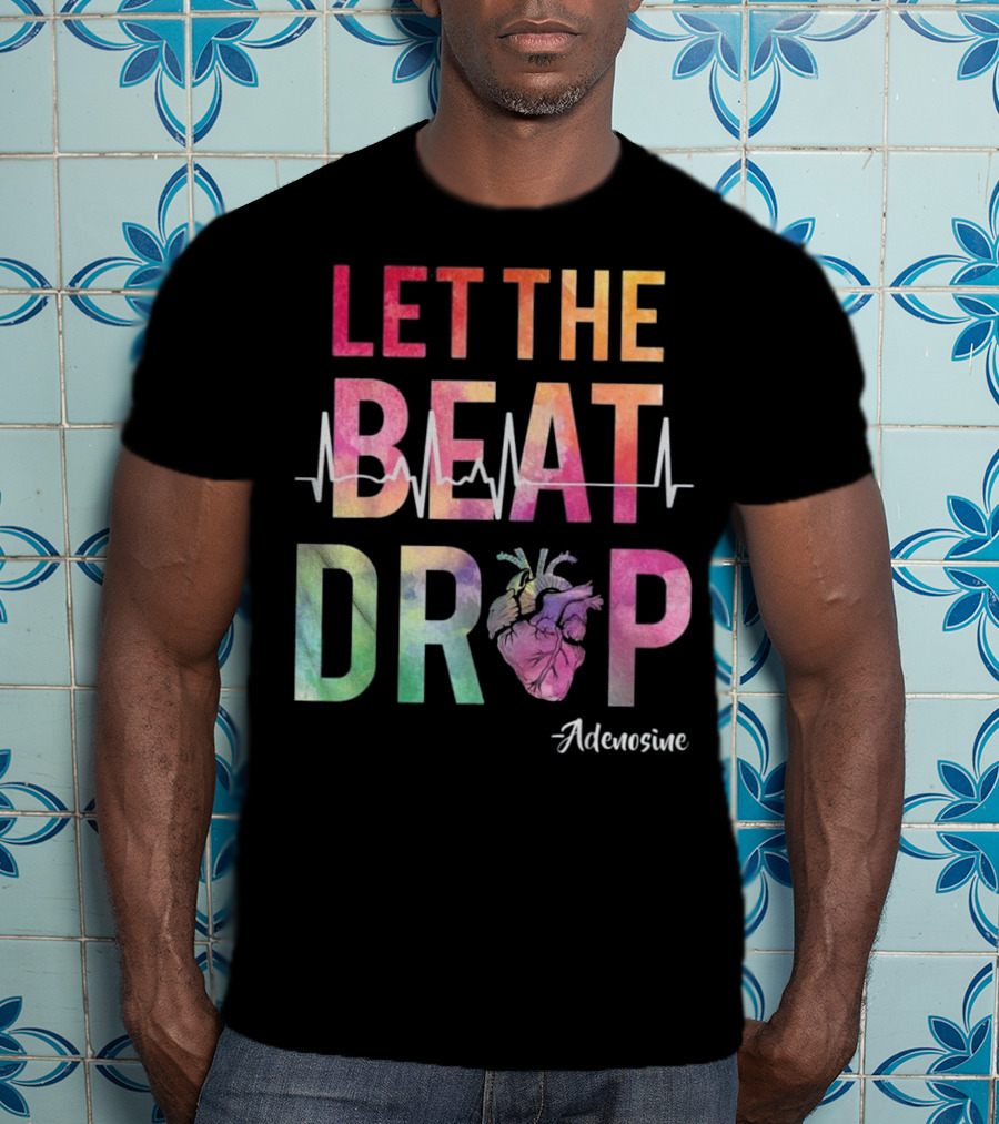 Let The Beat Drop Adenosine Best Nurse Saying T-Shirt