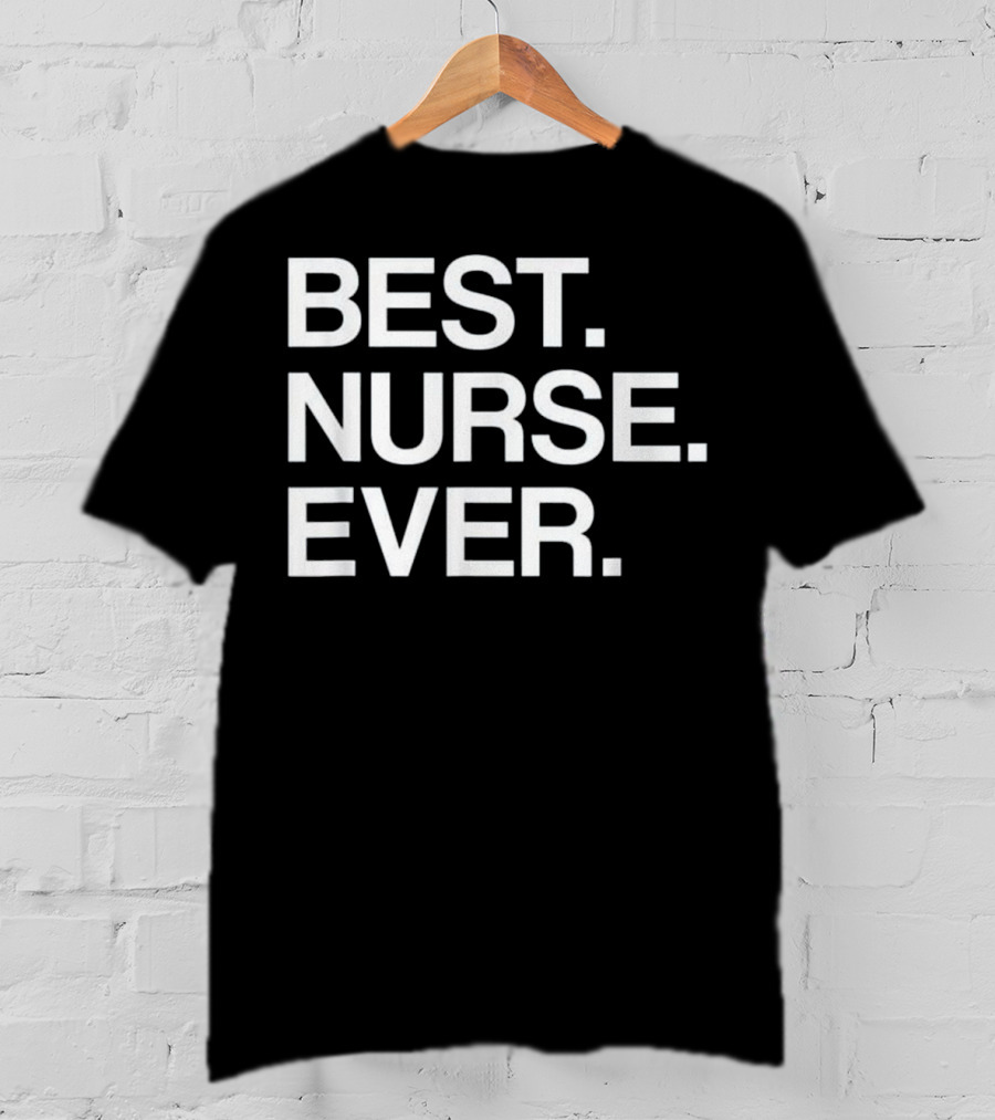Best Nurse Ever Funny For Male T-Shirt