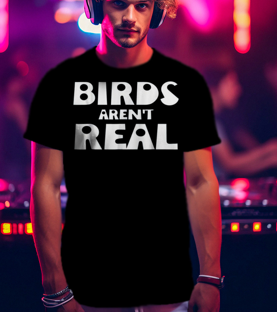 Birds Aren't Real Conspiracy Theory Statement For Bird Truthers T-Shirt