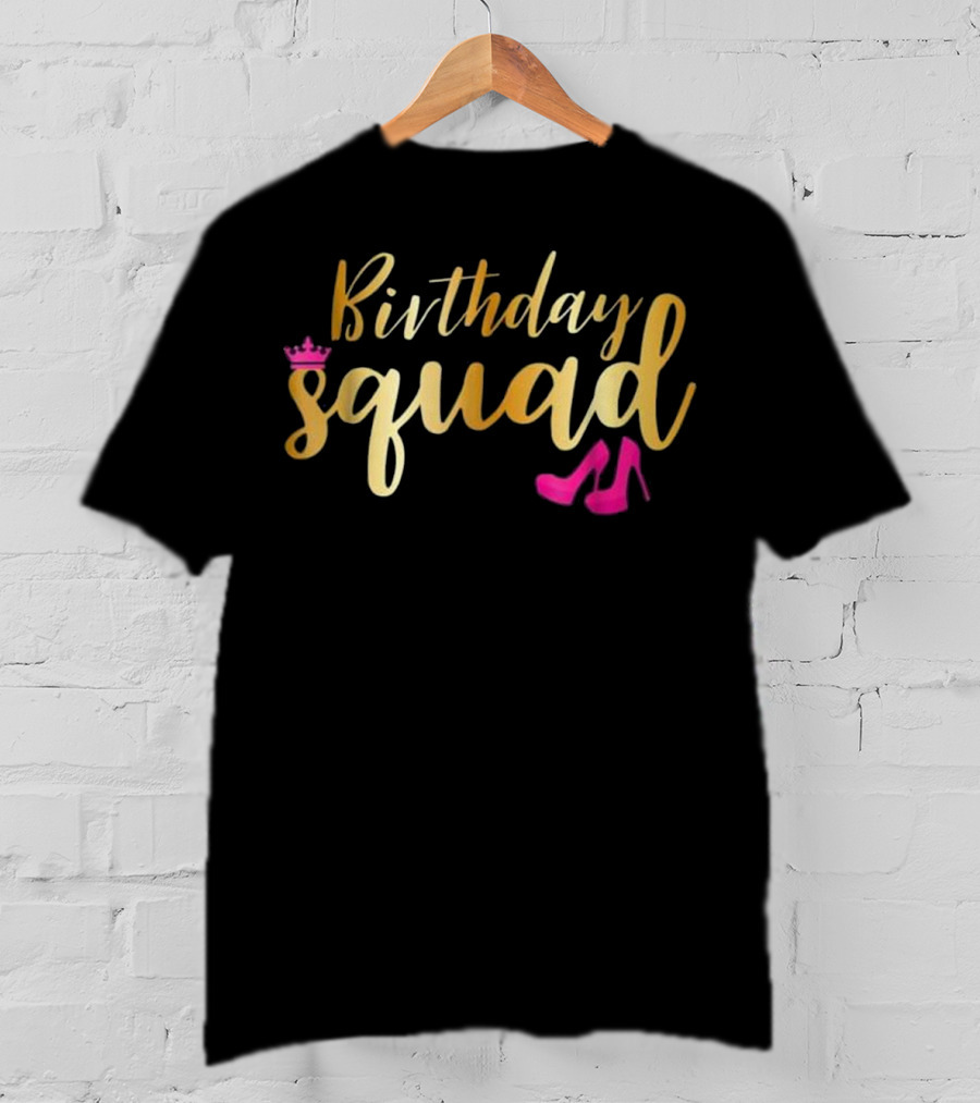 Birthday Squad Gold Party With Pink Crown And Heels T-Shirt