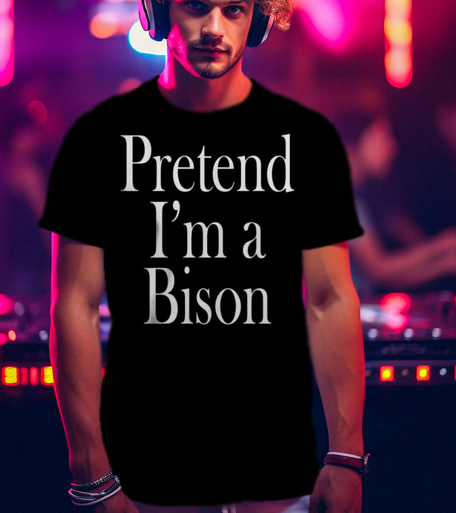 Pretend I'm A Bison Costume For The Last Minute Party T-Shirt
