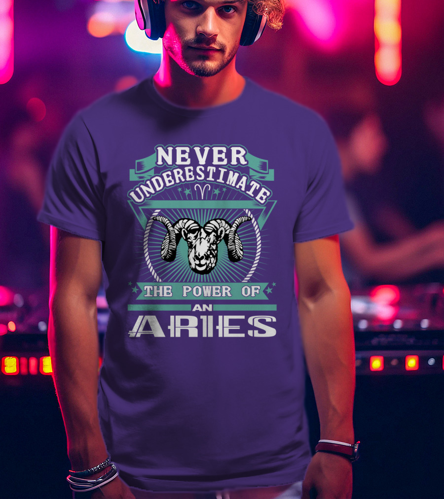 Never Underestimate The Power Of An Aries T-Shirt