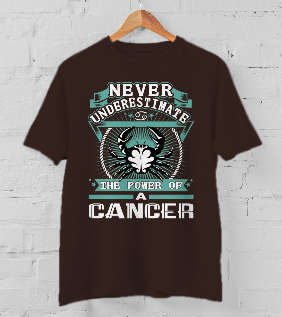 Never Underestimate The Power Of A Cancer T-Shirt