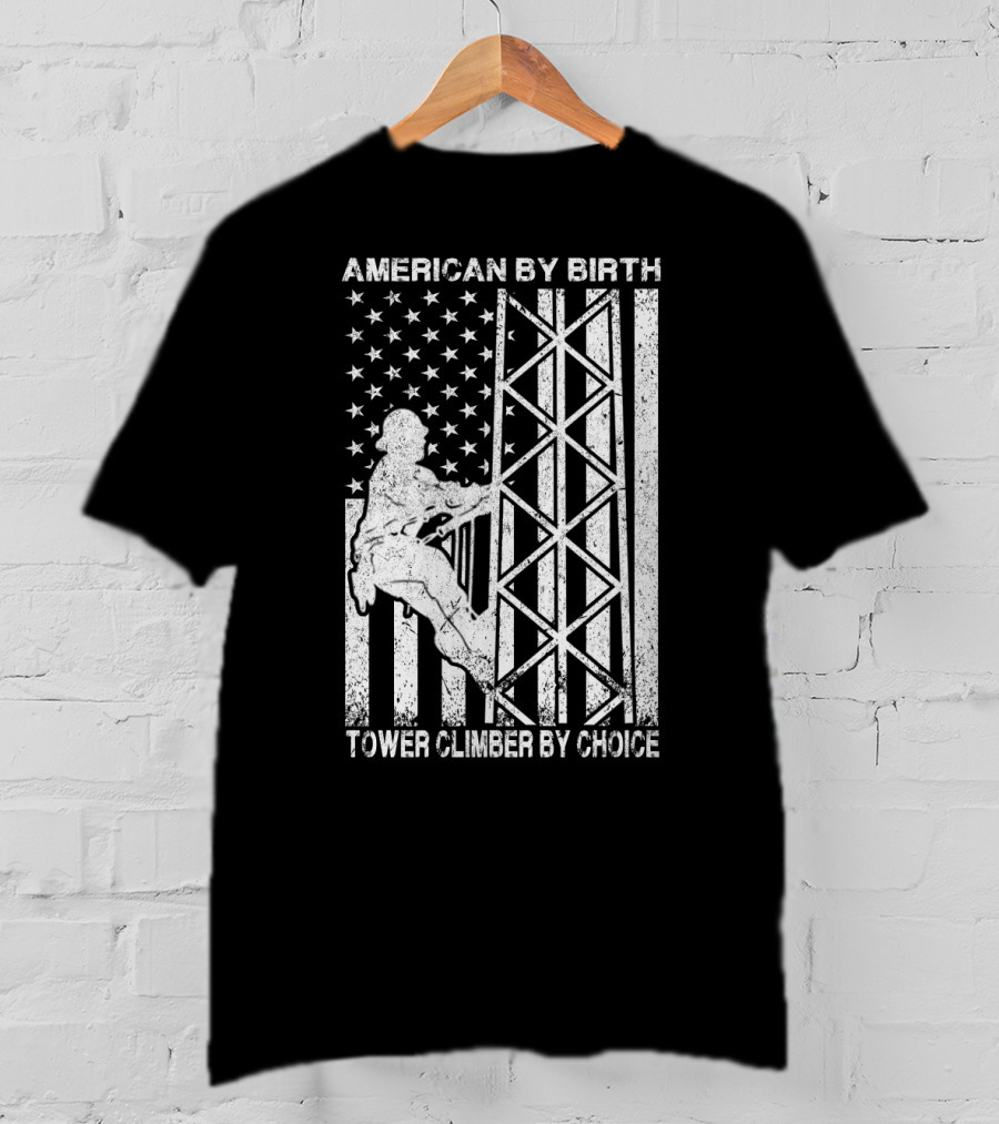 American By Birth Tower Climber By Choice American Flag Tower Climbing T-Shirt