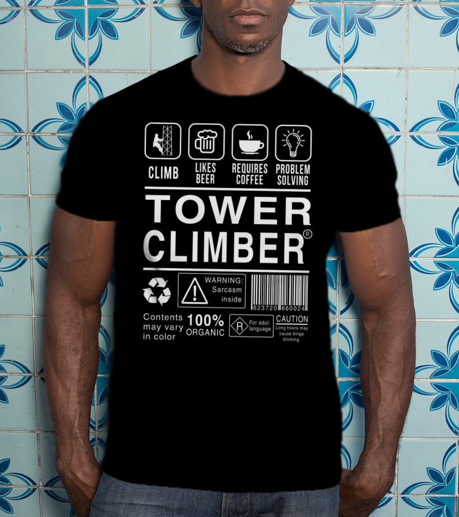 Climb Likes Beer Requires Coffee Problem Solving 100% Organic Tower Climber Warning Sarcasm Inside T-Shirt
