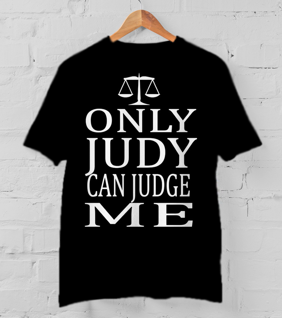 Only Judy Can Judge Me Scales Of Justice T-Shirt