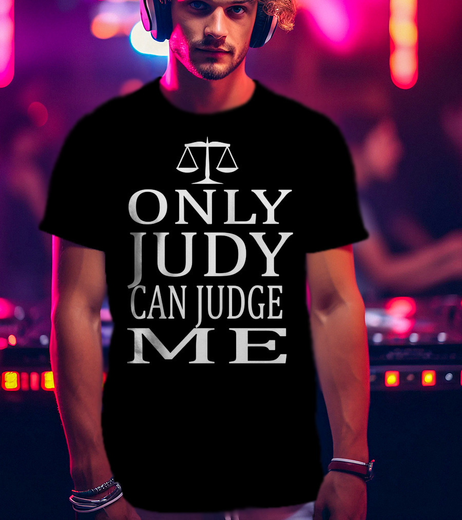 Only Judy Can Judge Me Scales Of Justice T-Shirt