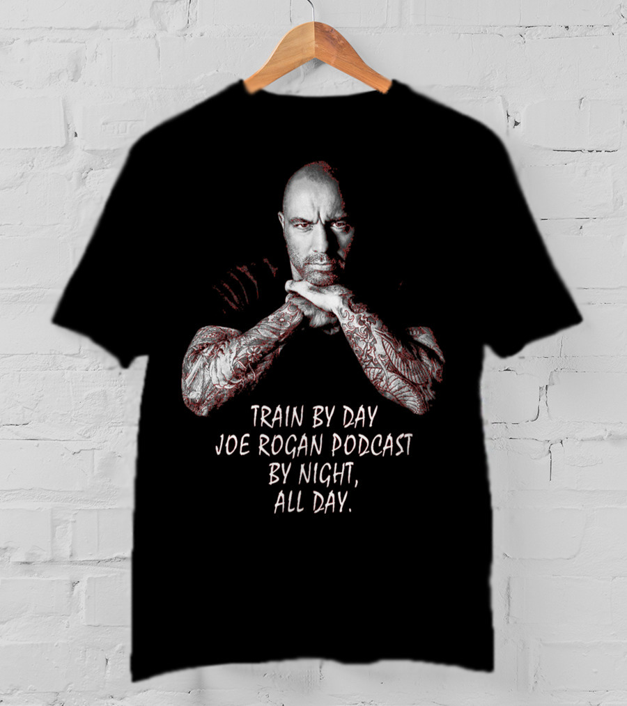 Train By Day Joe Rogan Podcast By Night All Day T-Shirt