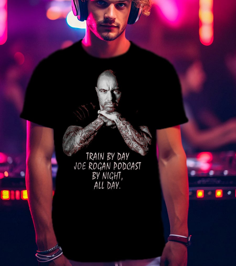 Train By Day Joe Rogan Podcast By Night All Day T-Shirt
