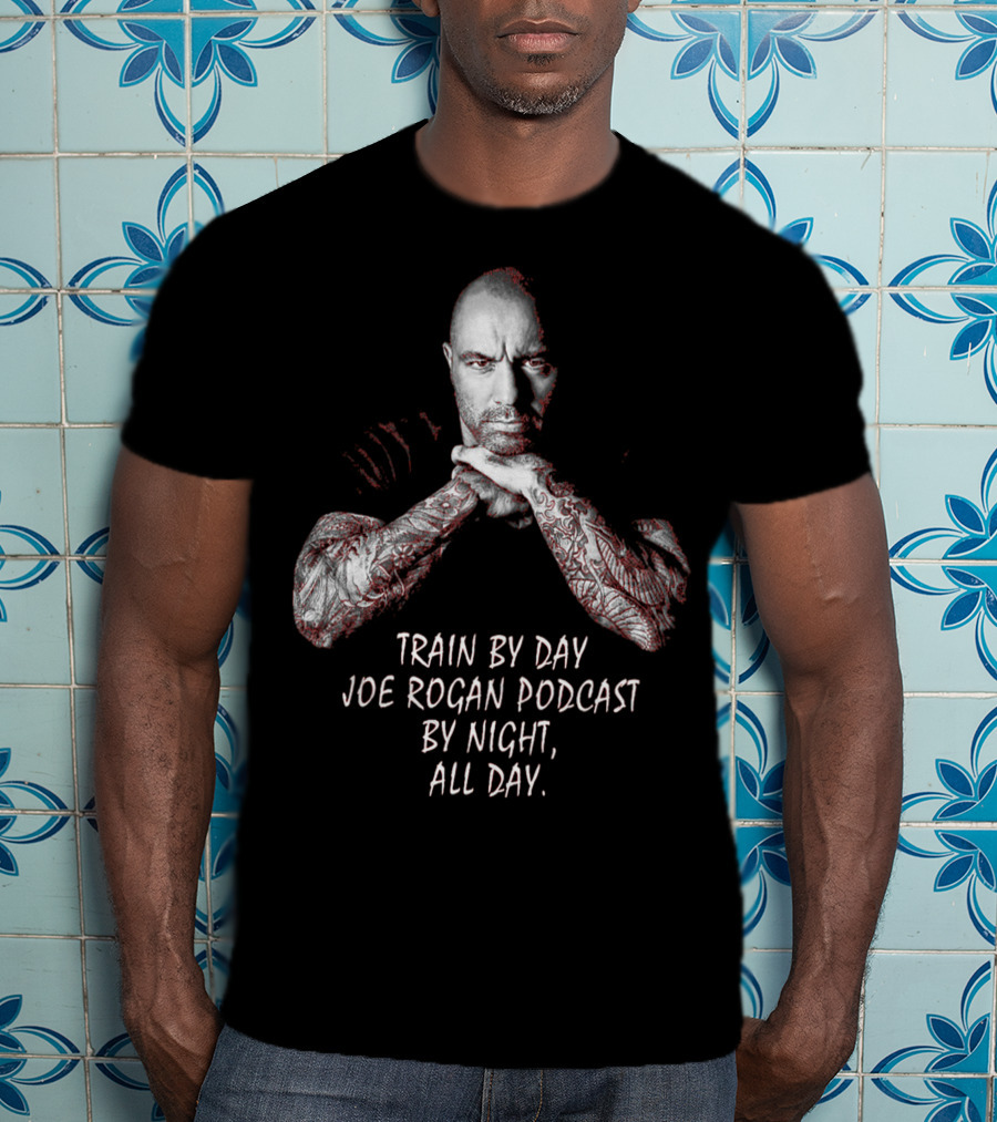Train By Day Joe Rogan Podcast By Night All Day T-Shirt