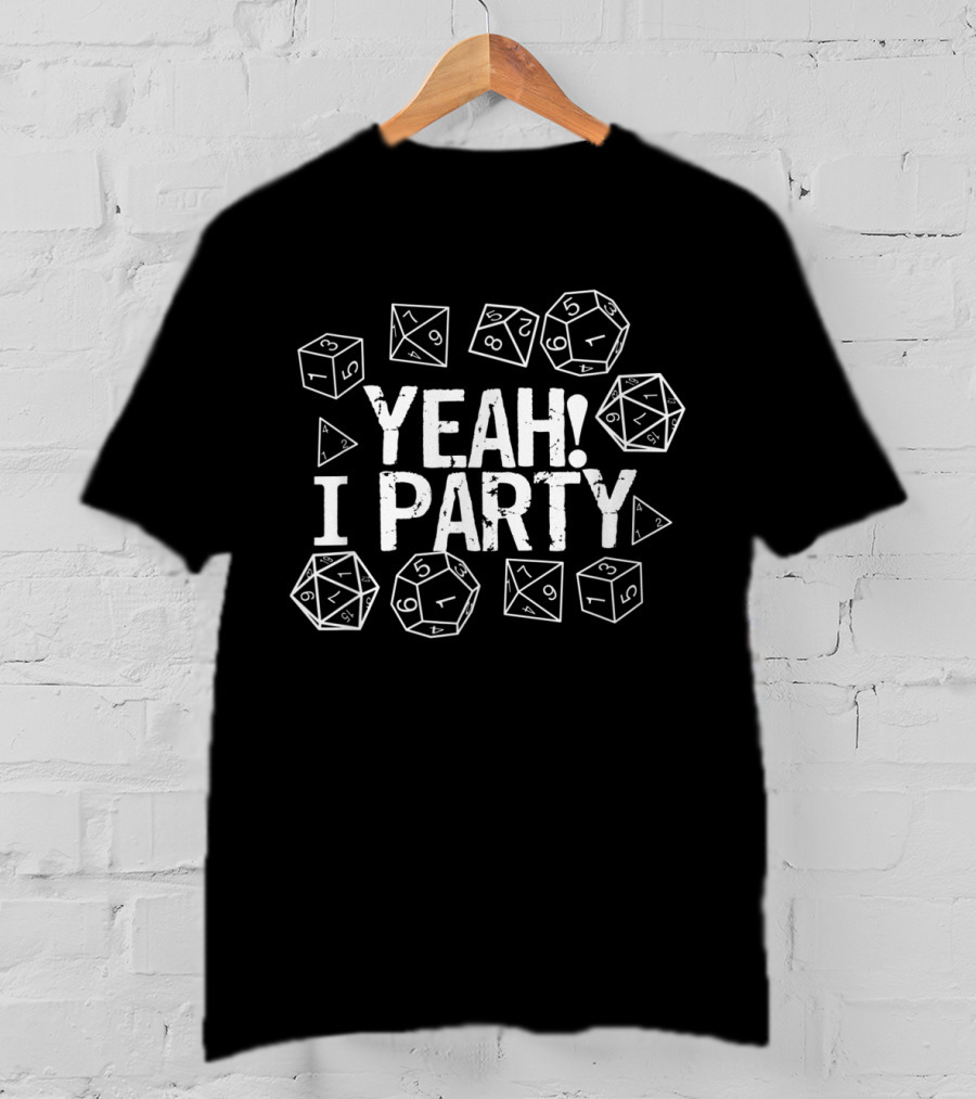 Yeah I Party Tabletop Gaming Dice T-Shirt