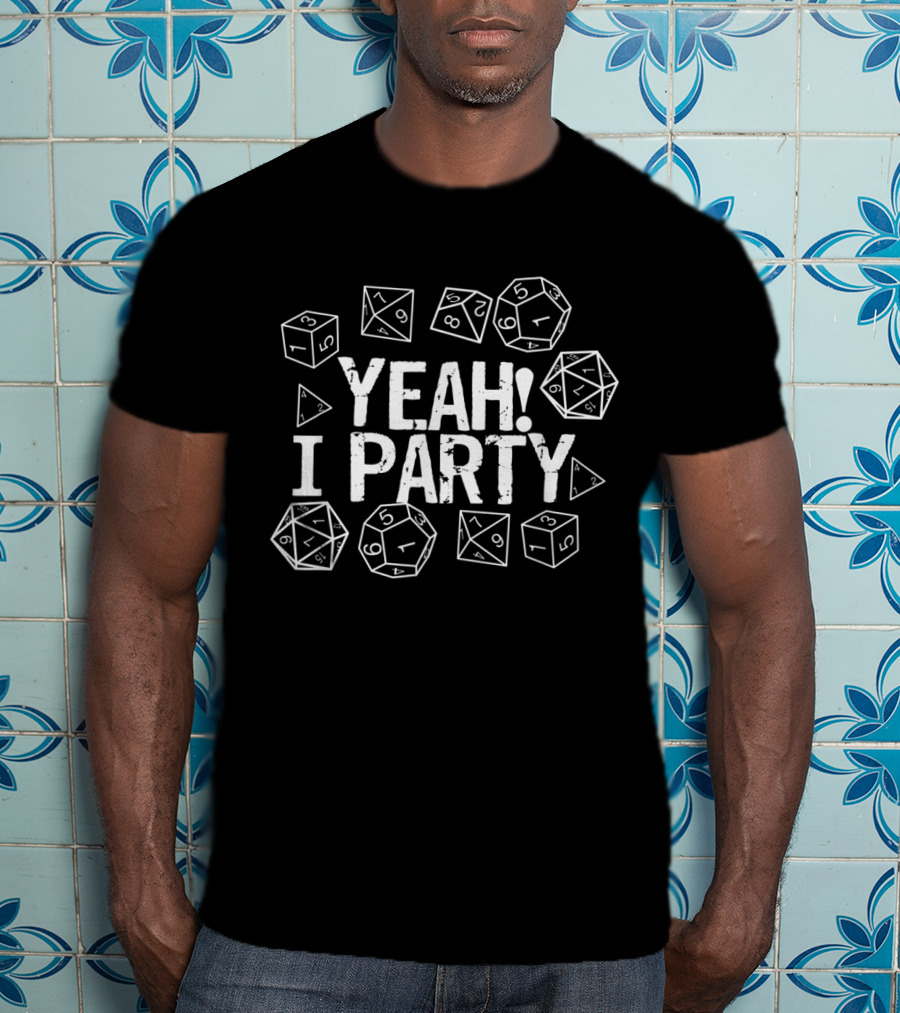 Yeah I Party Tabletop Gaming Dice T-Shirt