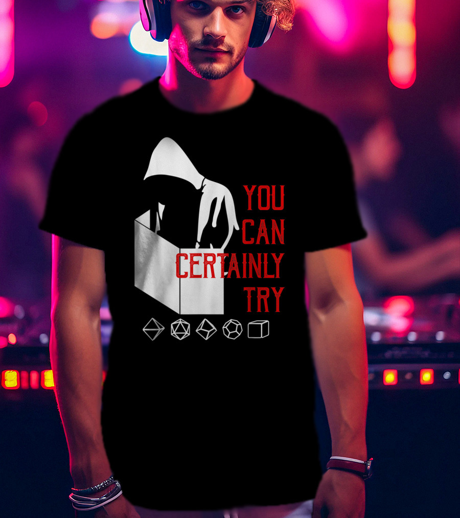 You Can Certainly Try Hooded Figure With D20 Dice Symbols T-Shirt