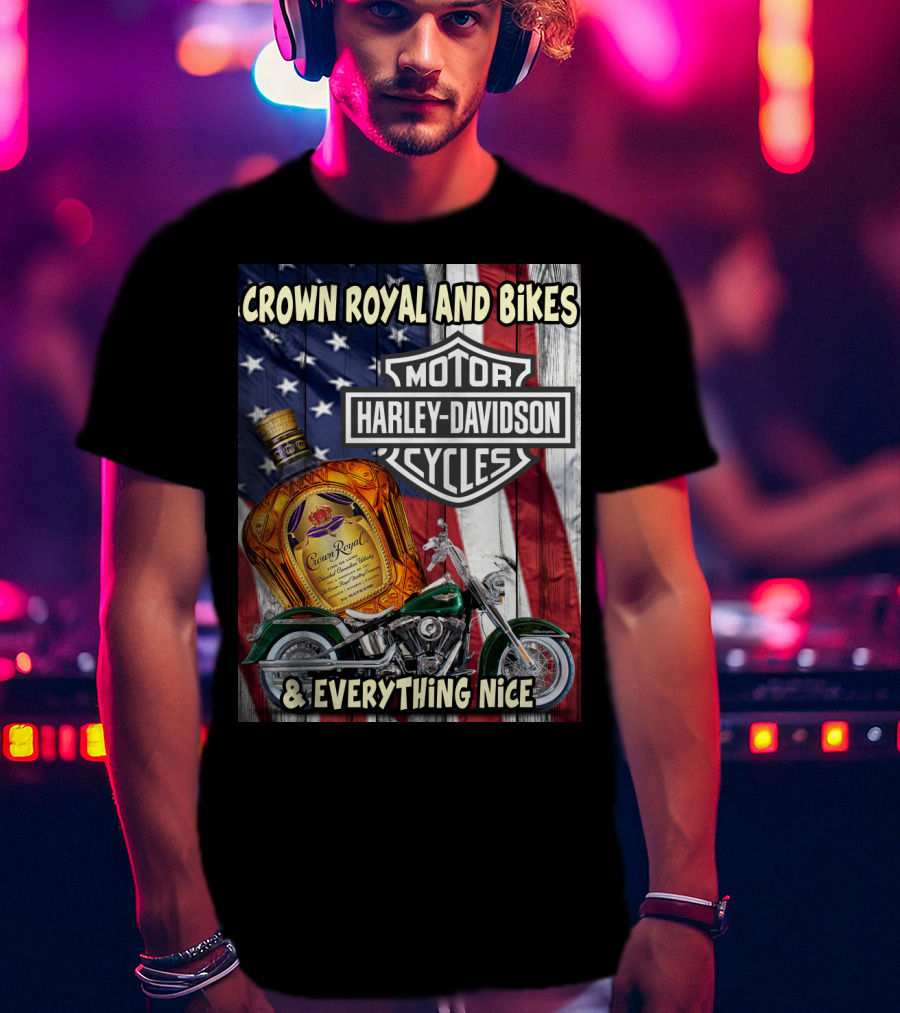 Crown Royal And Bikes Harley Davidson Motorcycles & Everything Nice T-Shirt
