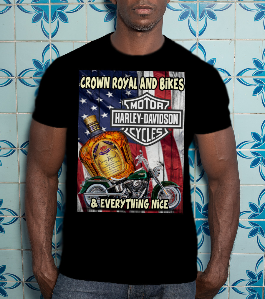 Crown Royal And Bikes Harley Davidson Motorcycles & Everything Nice T-Shirt