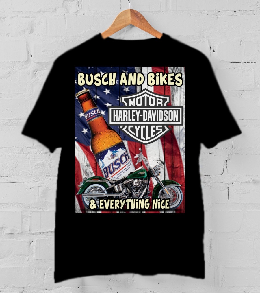 Busch And Bikes Harley Davidson Motorcycles Everything Nice T-Shirt