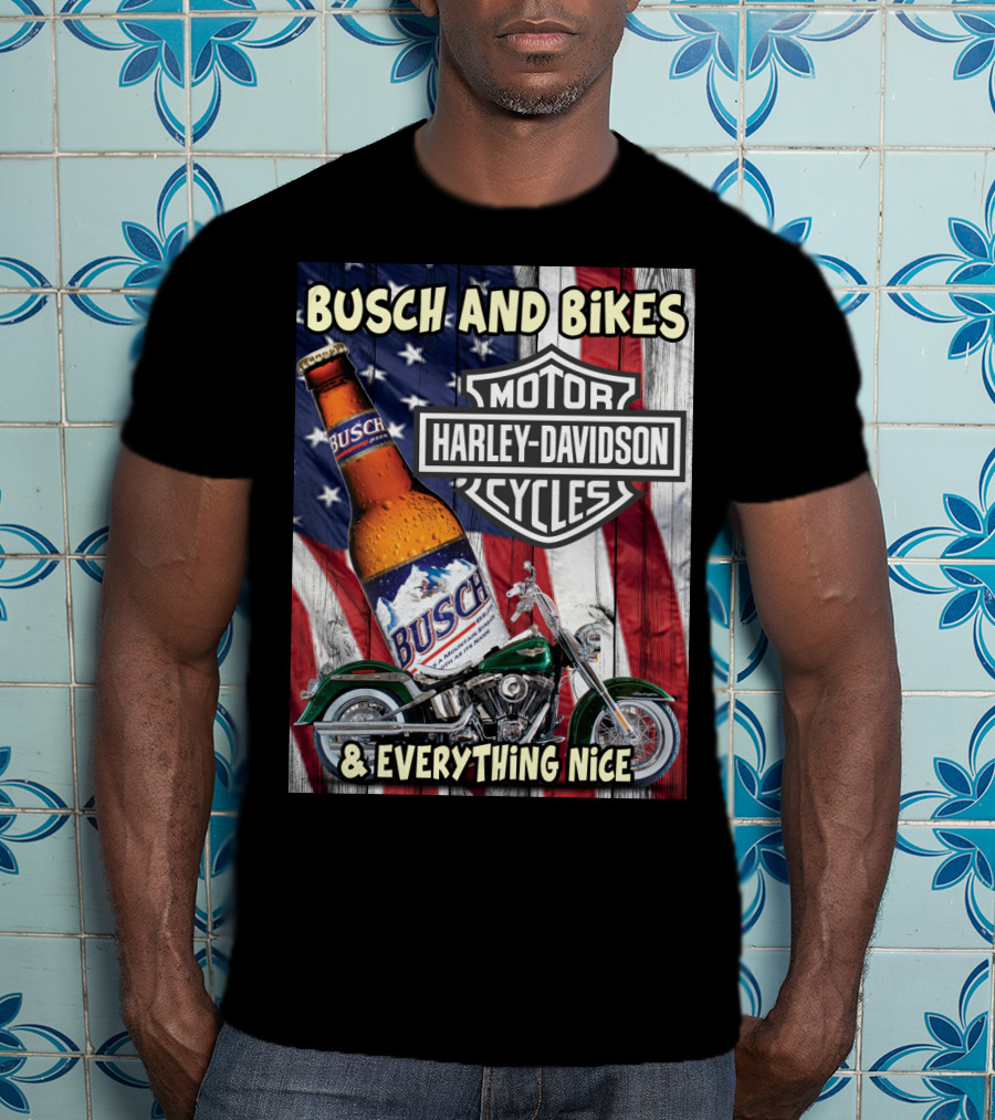 Busch And Bikes Harley Davidson Motorcycles Everything Nice T-Shirt