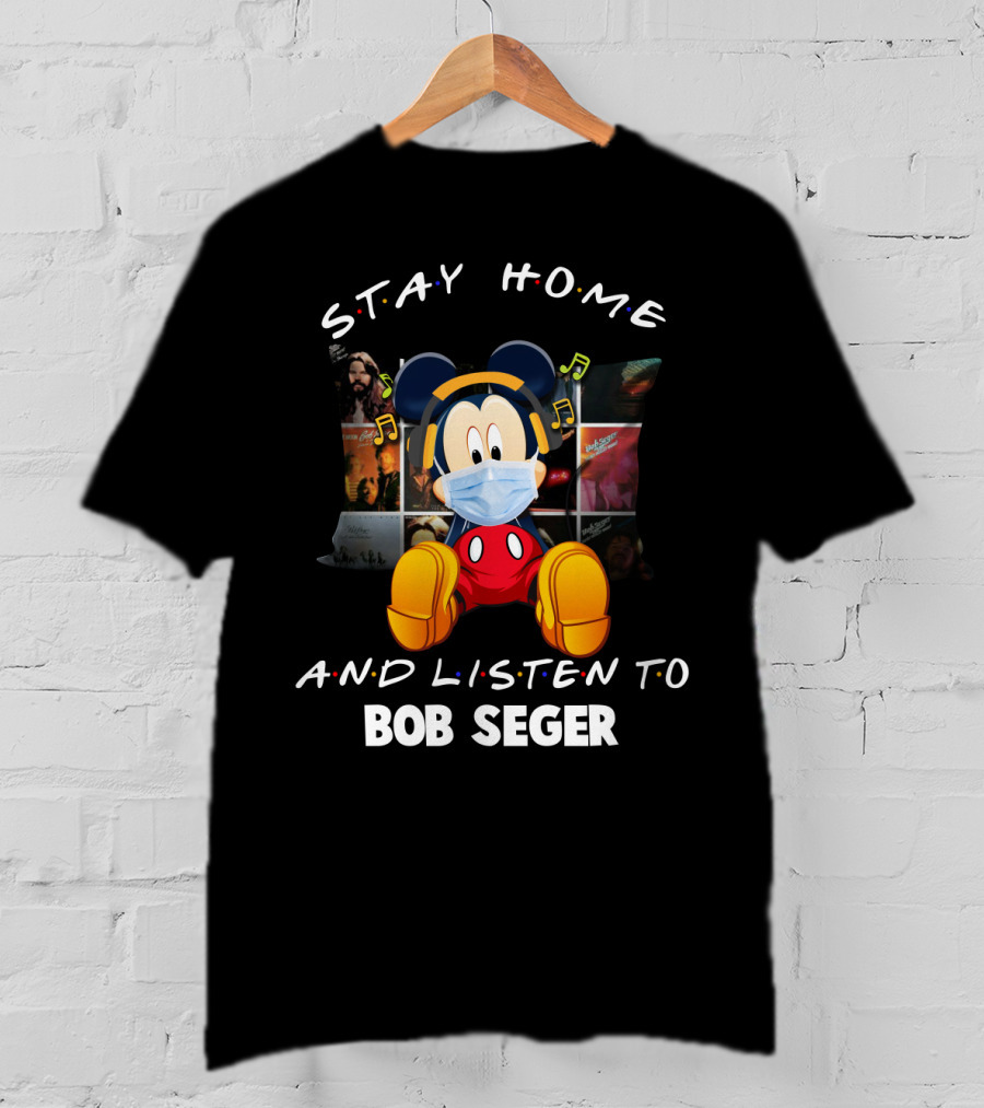 Stay Home And Listen To Bob Seger Mickey Mouse T-Shirt