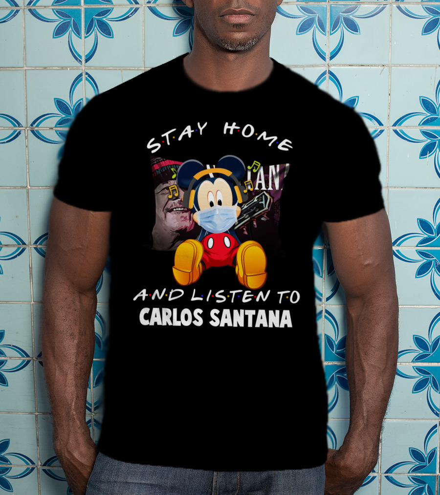 Stay Home And Listen To Carlos Santana Mickey Mouse Wearing Mask T-Shirt