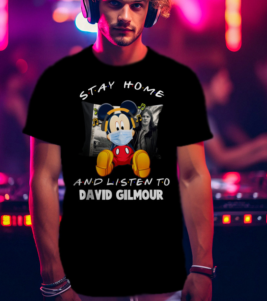 Stay Home And Listen To David Gilmour Mickey Mouse Mashup T-Shirt