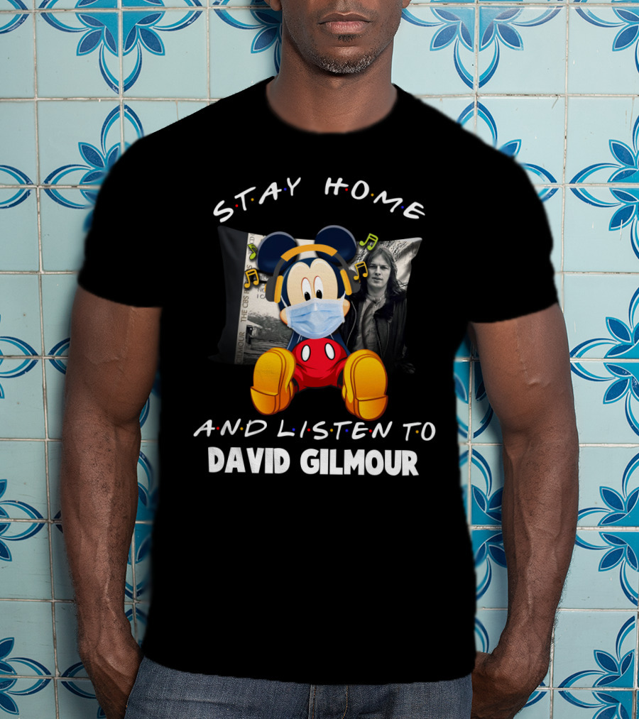 Stay Home And Listen To David Gilmour Mickey Mouse Mashup T-Shirt
