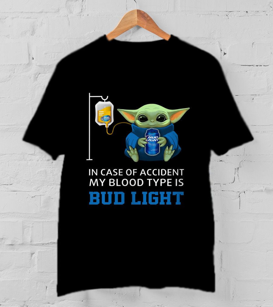 In Case Of Accident My Blood Type Is Bud Light Baby Yoda With Bud Light Can And Iv Bag T-Shirt