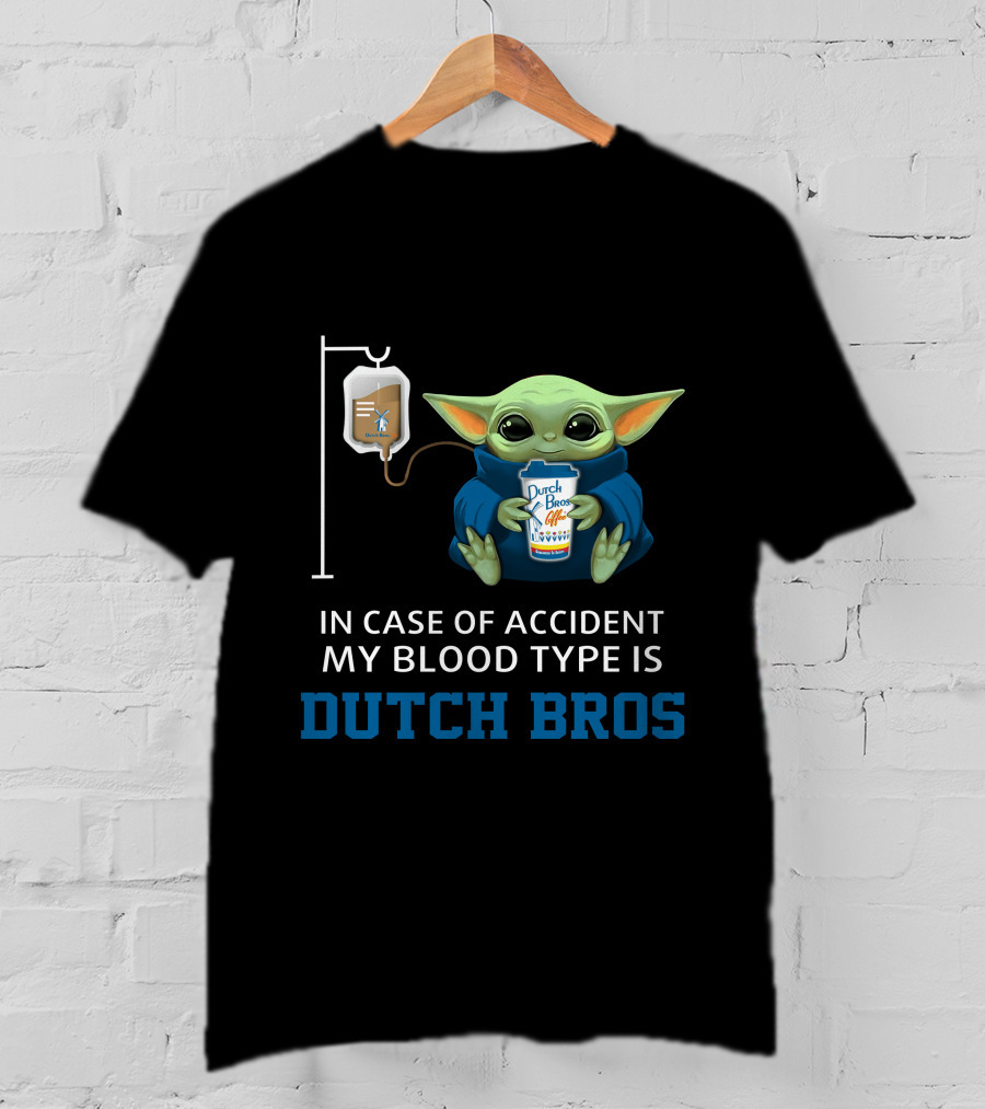 In Case Of Accident My Blood Type Is Dutch Bros Baby Yoda T-Shirt