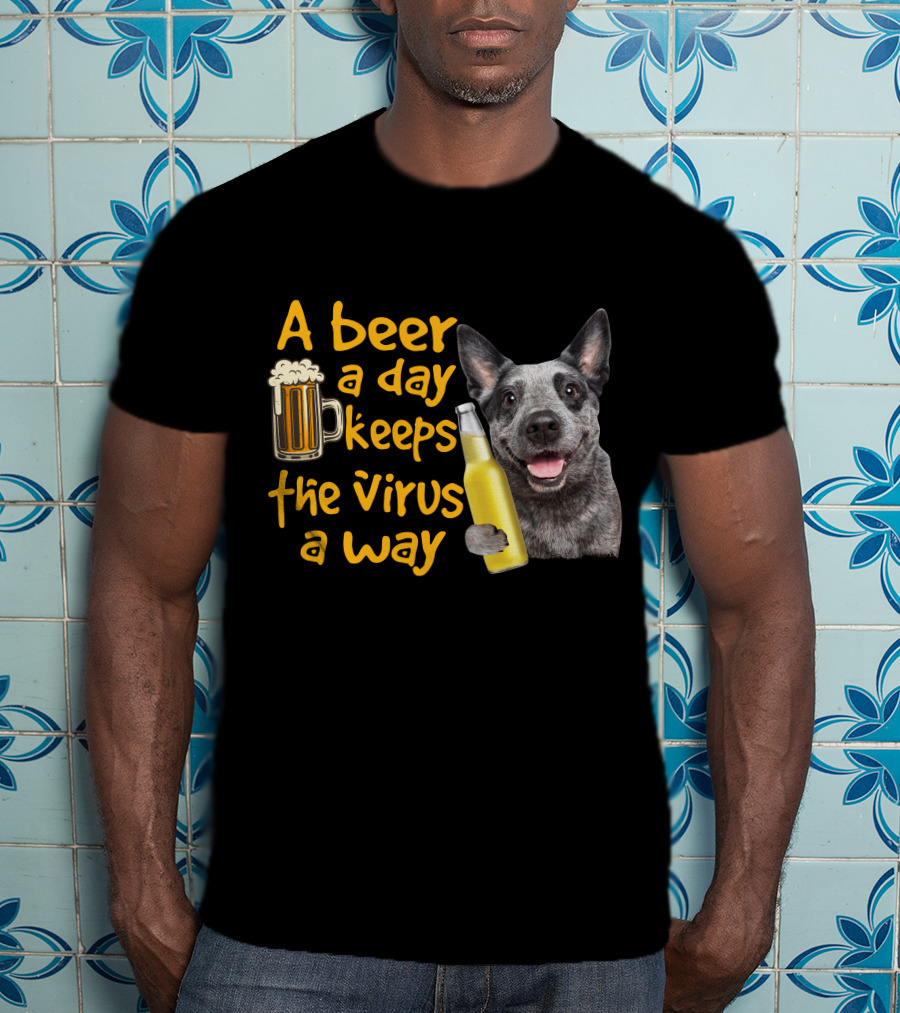 A Beer A Day Keeps The Virus Away Australian Cattle Dog Holding Beer T-Shirt