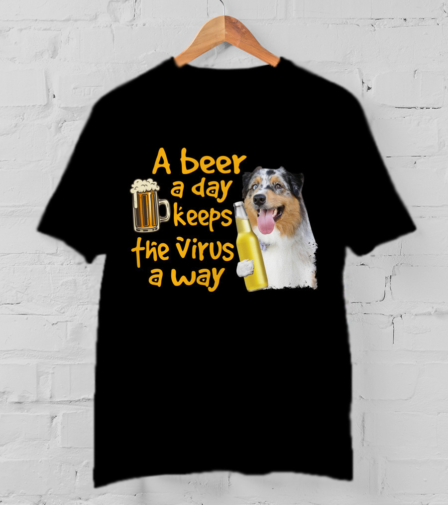 A Beer A Day Keeps The Virus Away Funny Australian Shepherd And Beer T-Shirt