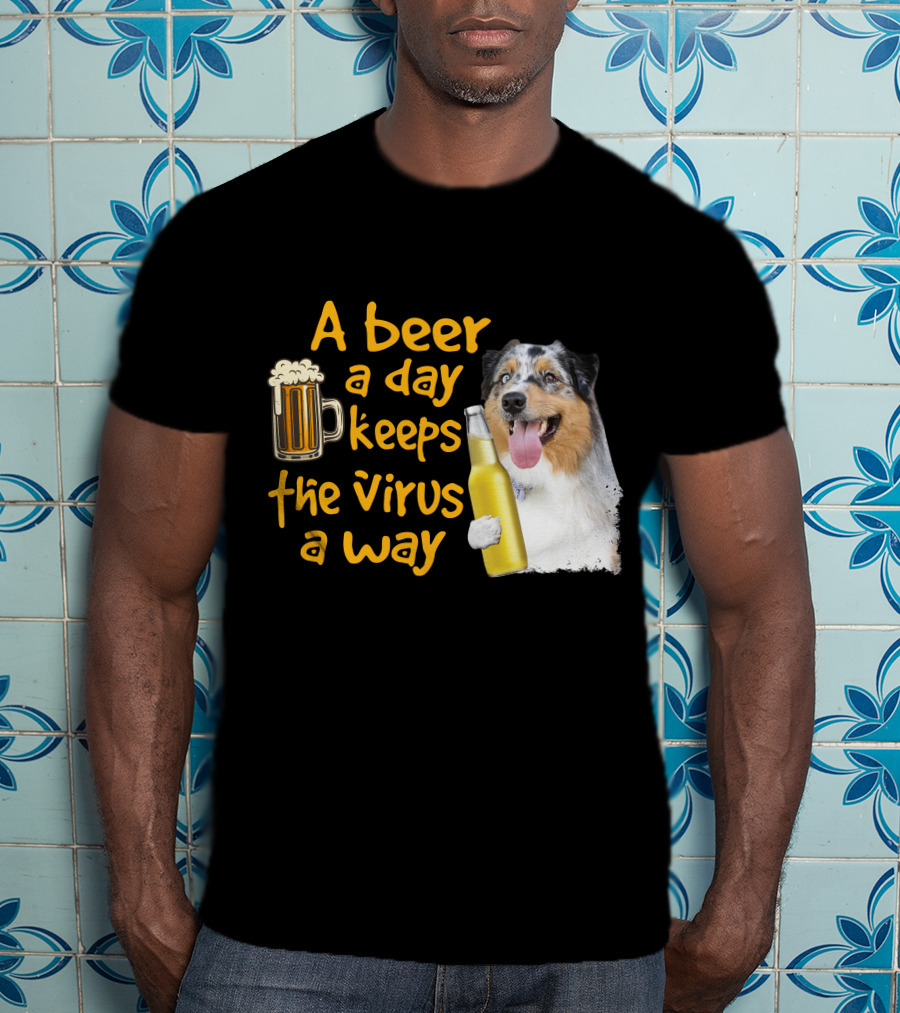 A Beer A Day Keeps The Virus Away Funny Australian Shepherd And Beer T-Shirt