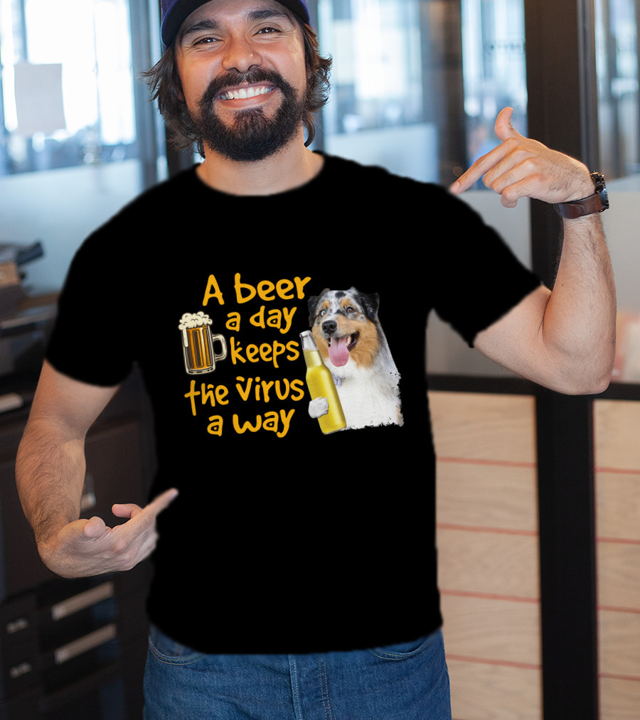 A Beer A Day Keeps The Virus Away Funny Australian Shepherd And Beer T-Shirt