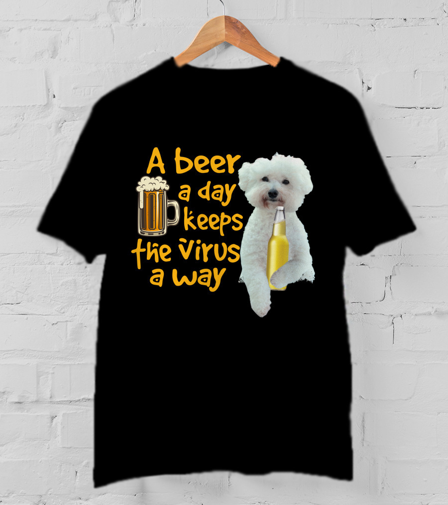 A Beer A Day Keeps The Virus Away Funny Bichon Frise And Beer T-Shirt