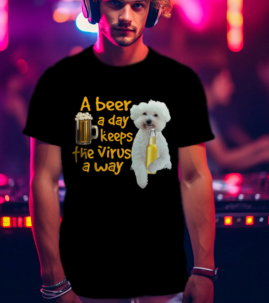 A Beer A Day Keeps The Virus Away Funny Bichon Frise And Beer T-Shirt