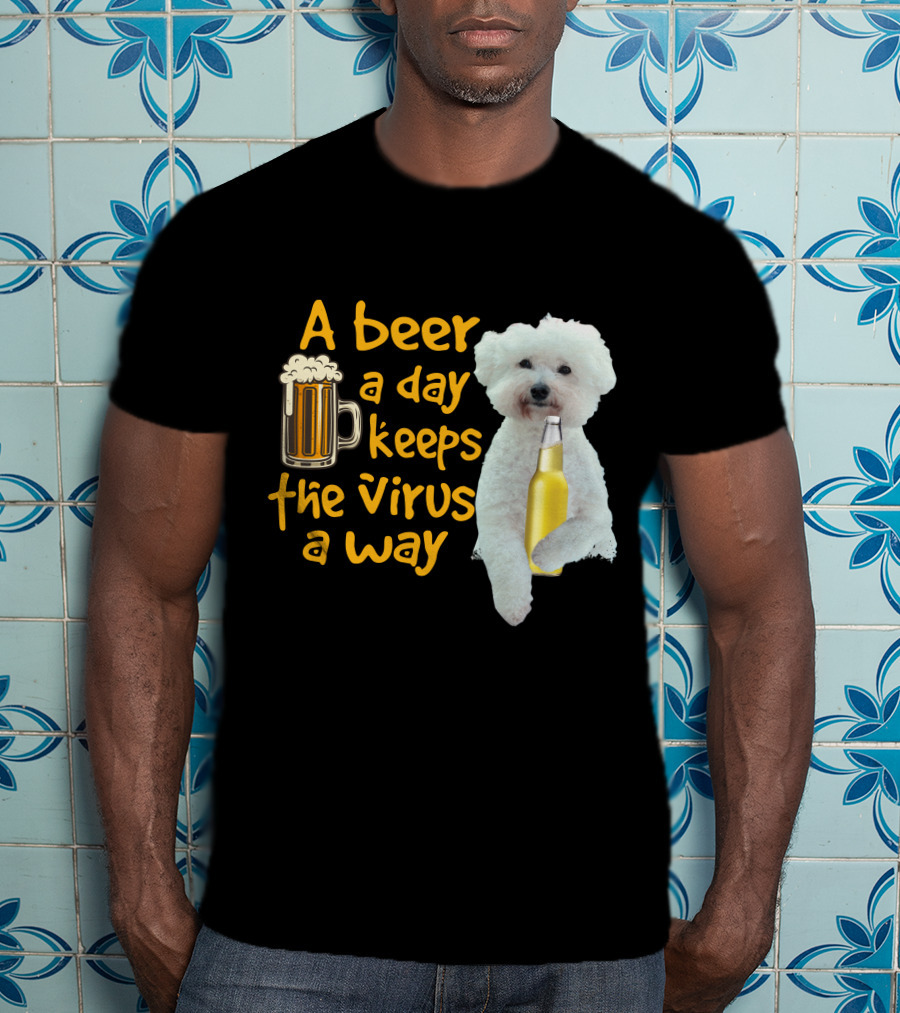 A Beer A Day Keeps The Virus Away Funny Bichon Frise And Beer T-Shirt
