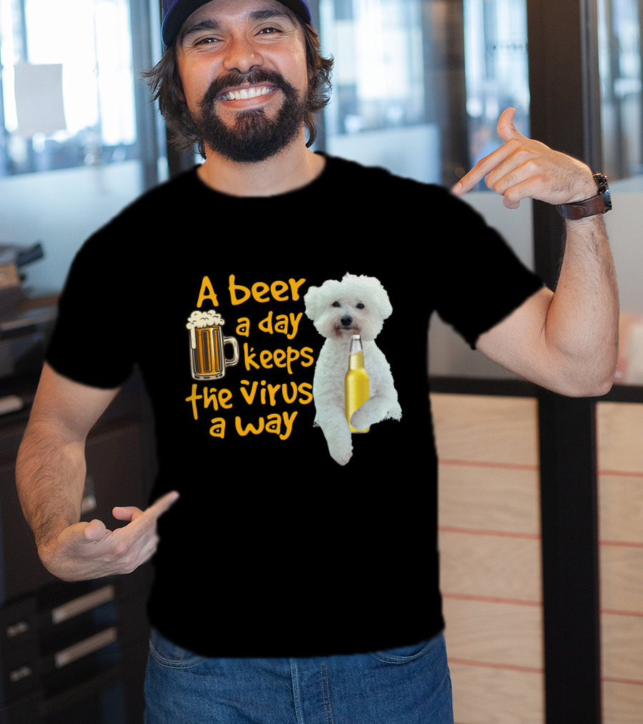 A Beer A Day Keeps The Virus Away Funny Bichon Frise And Beer T-Shirt