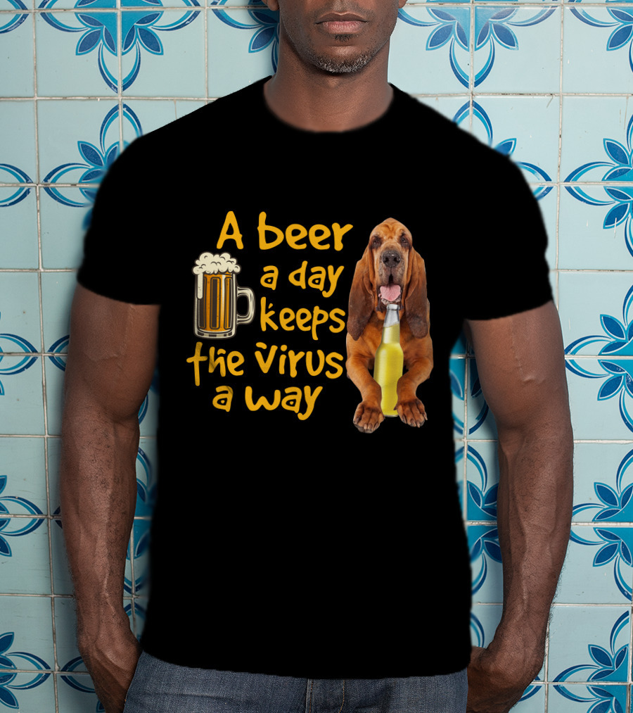 A Beer A Day Keeps The Virus Away Funny Bloodhound And Beer T-Shirt