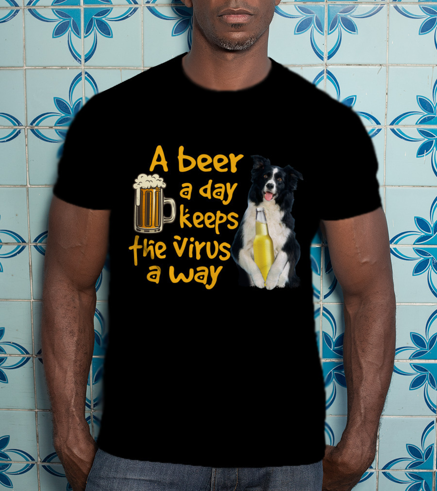 A Beer A Day Keeps The Virus Away Border Collie Holding Beer T-Shirt