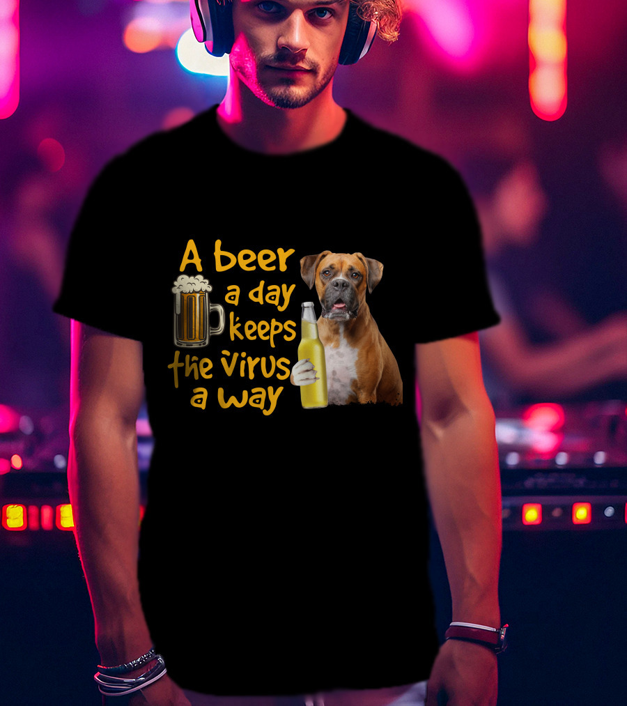 A Beer A Day Keeps The Virus Away Funny Boxer Dog Beer T-Shirt