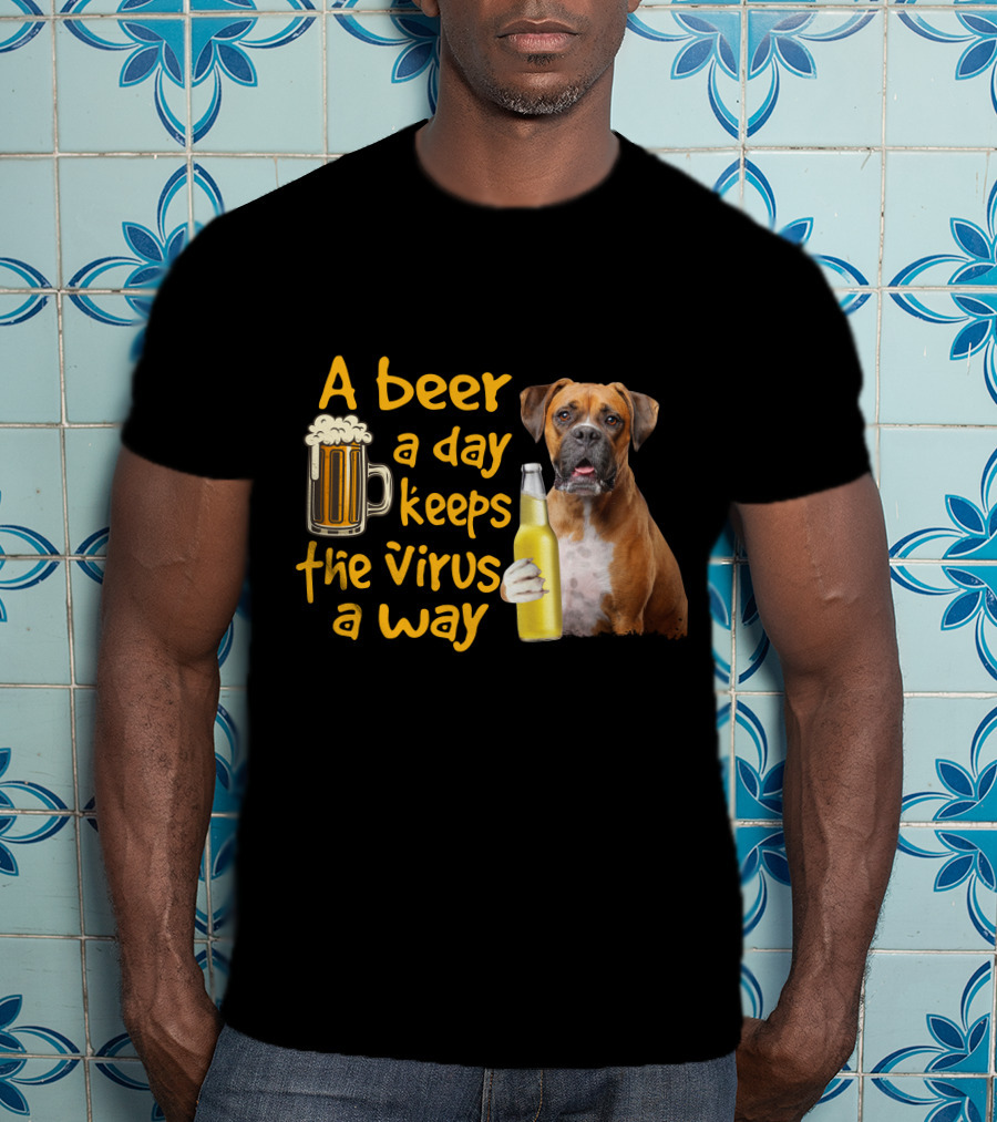 A Beer A Day Keeps The Virus Away Funny Boxer Dog Beer T-Shirt
