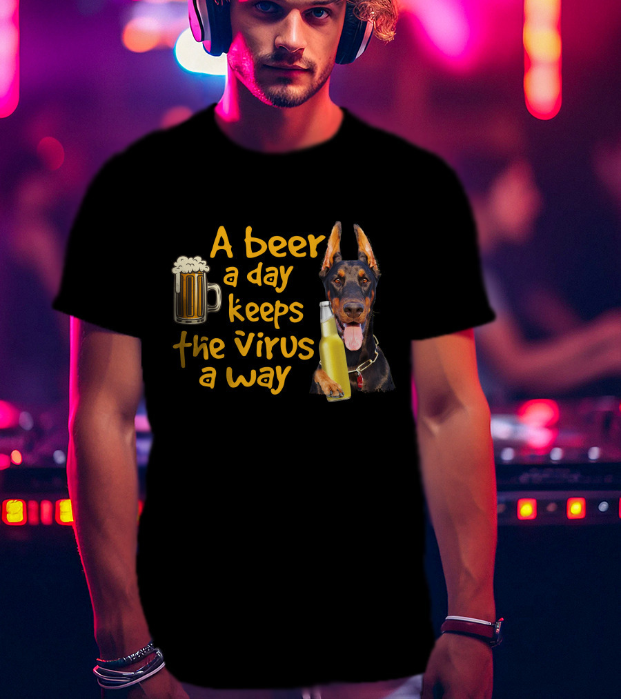 A Beer A Day Keeps The Virus Away Funny Doberman And Beer T-Shirt