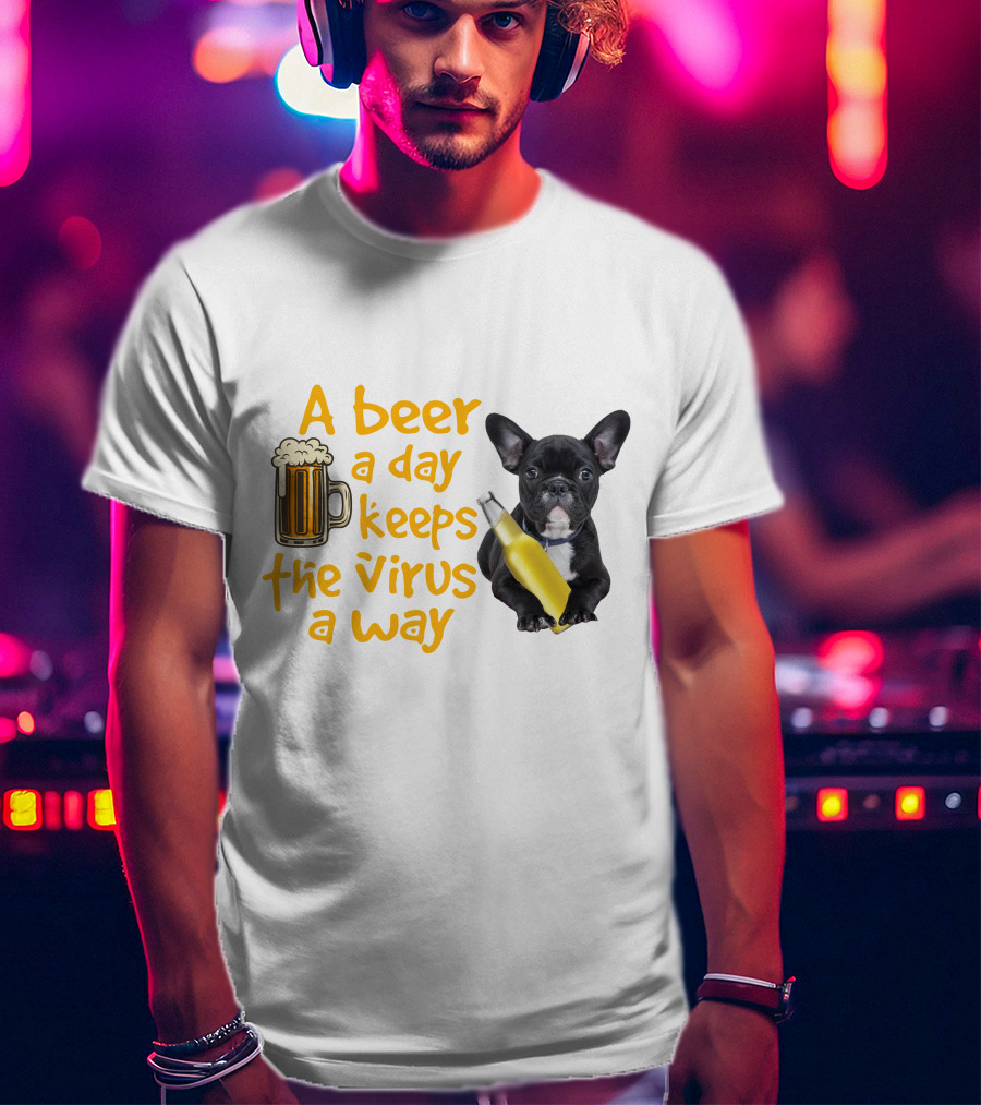 A Beer A Day Keeps The Virus Away French Bulldog With Beer T-Shirt