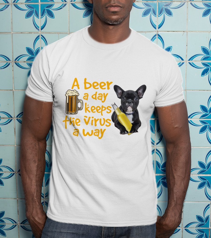 A Beer A Day Keeps The Virus Away French Bulldog With Beer T-Shirt