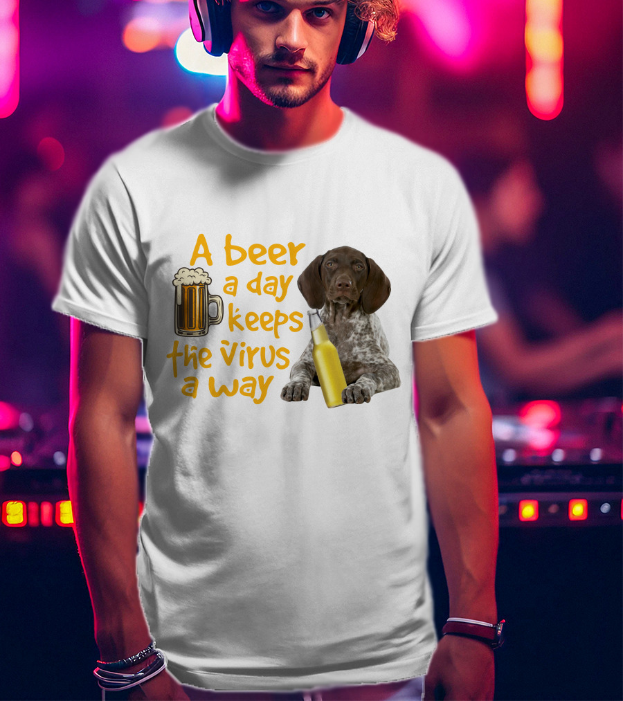 A Beer A Day Keeps The Virus Away With Funny German Shorthaired Pointer And Beer T-Shirt