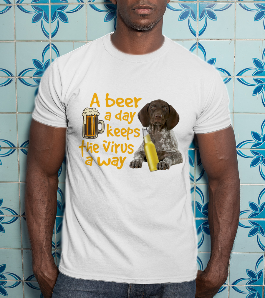 A Beer A Day Keeps The Virus Away With Funny German Shorthaired Pointer And Beer T-Shirt