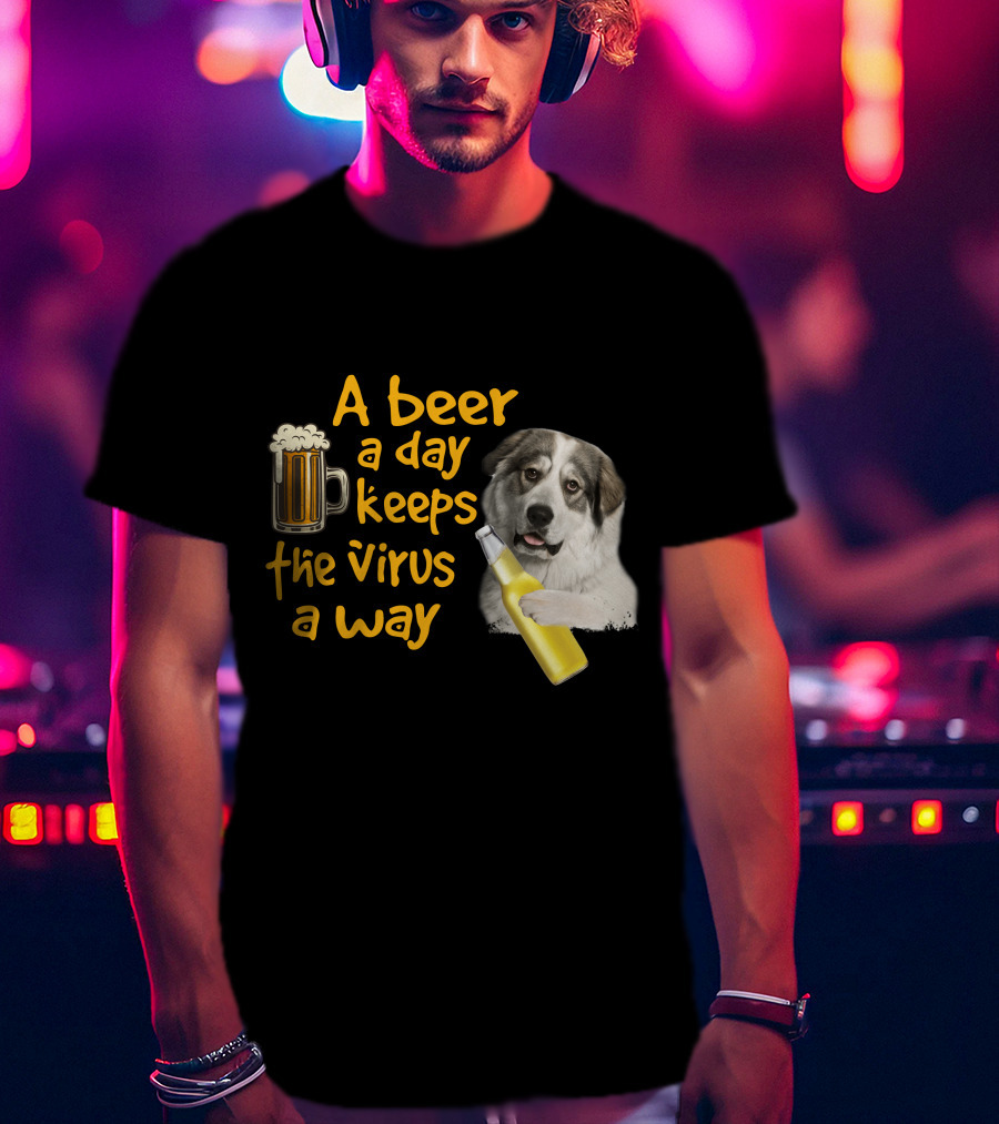 A Beer A Day Keeps The Virus Away Funny Great Pyrenees And Beer T-Shirt