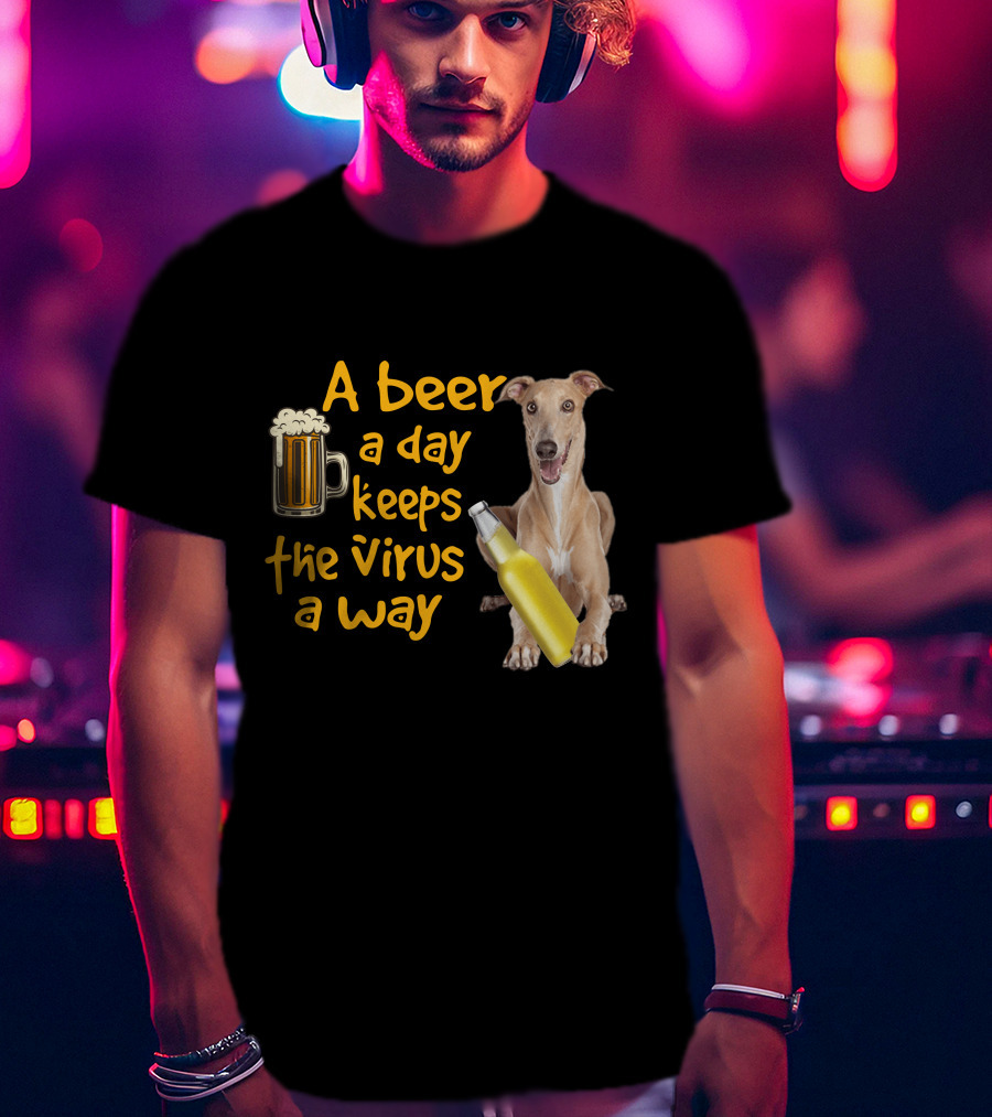 A Beer A Day Keeps The Virus Away Greyhound T-Shirt