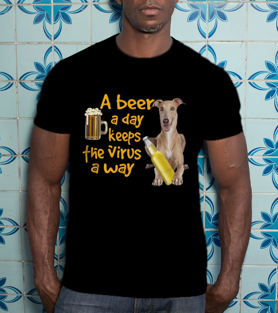A Beer A Day Keeps The Virus Away Greyhound T-Shirt