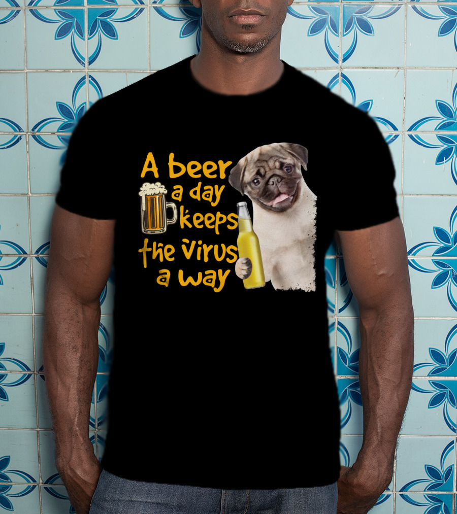 A Beer A Day Keeps The Virus Away Funny Pug And Beer T-Shirt