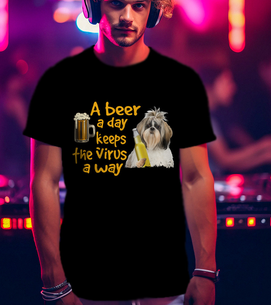 A Beer A Day Keeps The Virus Away Funny Shih Tzu And Beer T-Shirt